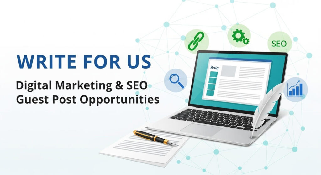 Write for Us – Digital Marketing and SEO Guest Post Opportunities